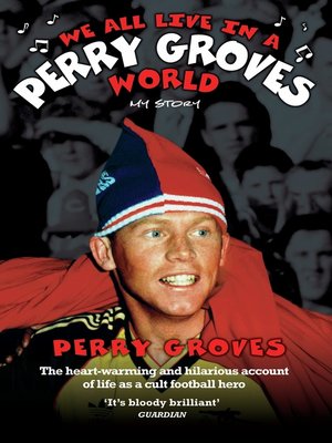 cover image of We All Live in a Perry Groves World--The Heart-warming and Hilarious Account of Life as a Cult Footballer